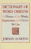 Dictionary of Word Origins: A History of the Words, Expressions and Cliches We Use