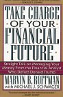Take Charge of Your Financial Future: Straight Talk on Managing Your Money from the Financial Analyst Who Defied Donald Trump