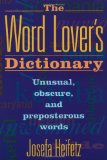 The Word Lover's Dictionary: Unusual, Obscure, and Preposterous Words