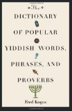 The Dictionary Of Popular Yiddish Words, Phrases And Proverbs