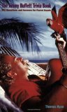 The Jimmy Buffett Trivia Book: 501 Questions and Answers for Parrot Heads
