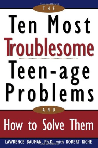 Ten Most Troublesome Teenage Problems: And How to Solve Them