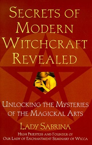Secrets Of Modern Witchcraft Revealed: Unlocking the Mysteries of the Magickal Arts
