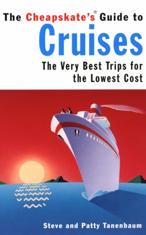 The Cheapskate's Guide to Cruises: The Very Best Trips for the Lowest Cost