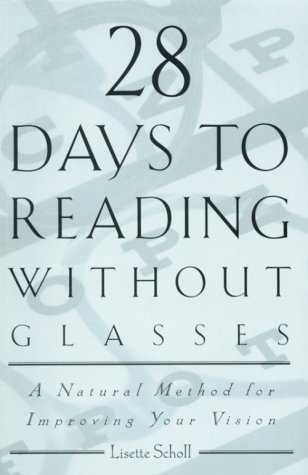 28 Days to Reading Without Glasses: A Natural Method for Improving Your Vision