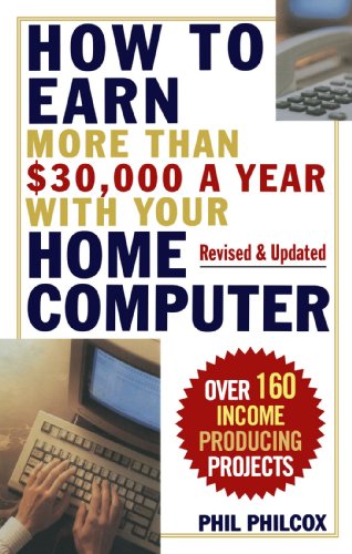 How To Earn More Than $30,000 A Year With Your Home Computer: Over 160 Income-Producing Projects