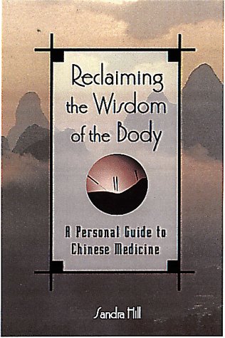 Reclaiming the Wisdom of the Body: A Personal Guide to Chinese Medicine