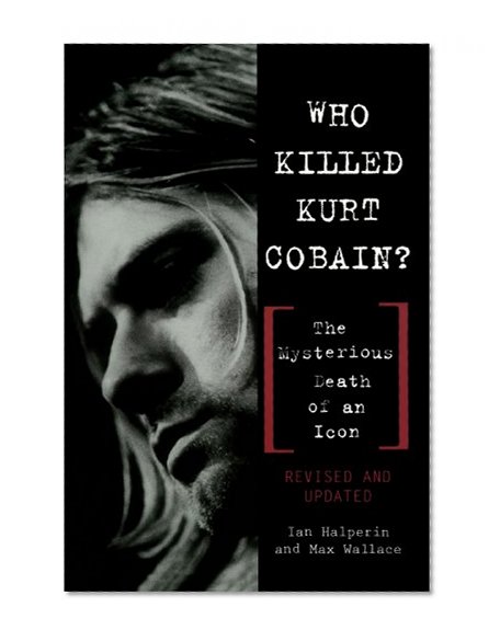 Who Killed Kurt Cobain? The Mysterious Death of an Icon