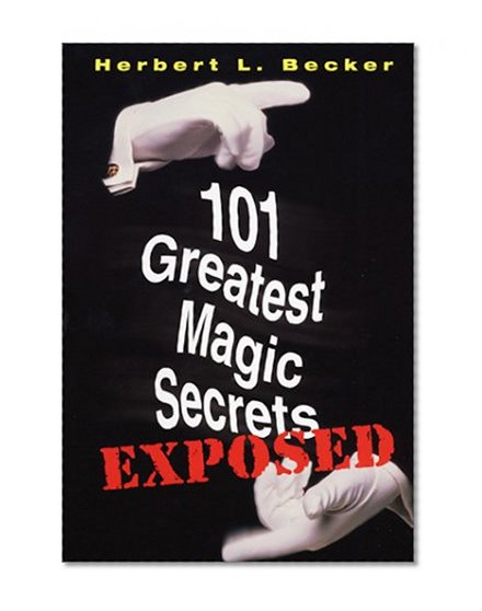 101 Greatest Magic Secrets Exposed