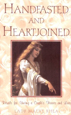 Handfasted And Heartjoined: Rituals for Uniting a Couple's Hearts and Lives