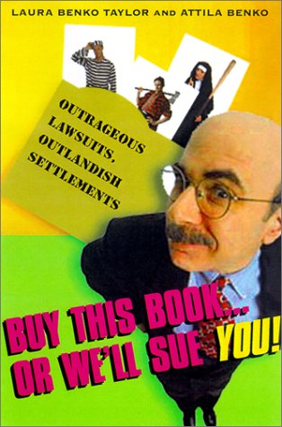 Buy This BookÃ Or We'll Sue You!: Outrageous Lawsuits, Outlandish Settlements