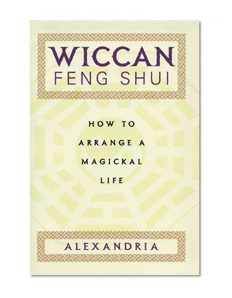 Wiccan Feng Shui: How to Arrange a Magickal Life