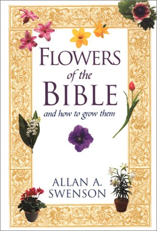 Flowers Of The Bible: And How to Grow Them