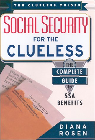 Social Security for the Clueless: The Complete Guide to SSA Benefits (Clueless Guides)