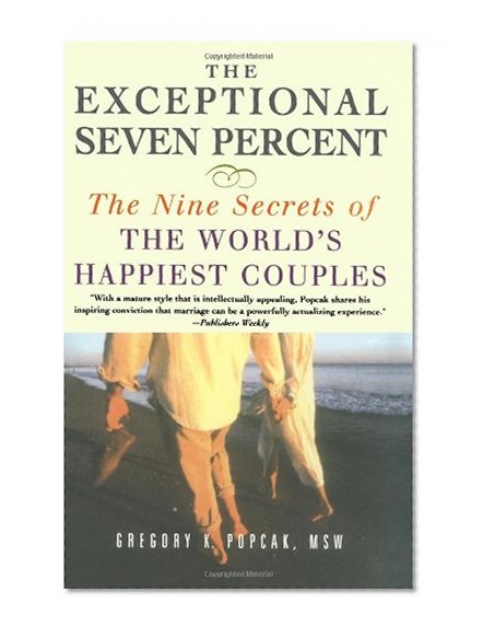 The Exceptional Seven Percent: The Nine Secrets of the Worlds Happiest Couples