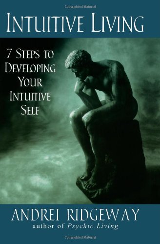Intuitive Living: 7 Steps to Developing Your Intuitive Self