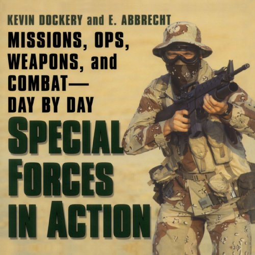 Special Forces In Action: Missions, Ops, Weapons, and Combat--Day by Day