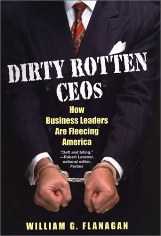 Dirty Rotten CEOs: How Business Leaders Are Fleecing America