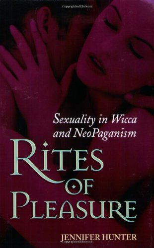Rites of Pleasure: Sexuality in Wicca and Neo-Paganism