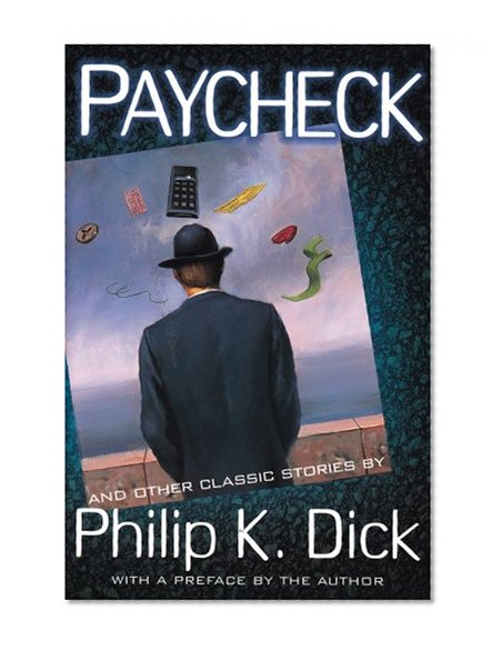 Paycheck And Other Classic Stories By Philip K. Dick