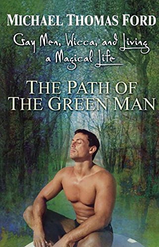The Path Of The Green Man: Gay Men, Wicca and Living a Magical Life