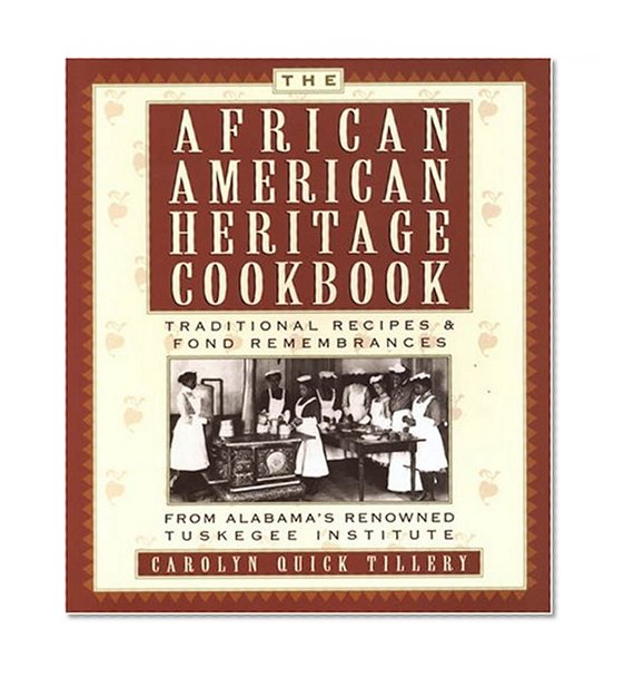 Book Cover The African-American Heritage Cookbook: Traditional Recipes and Fond Remembrances From Alabama's Renowned Tuskegee Institute