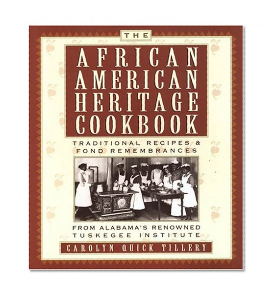 The African-American Heritage Cookbook: Traditional Recipes and Fond Remembrances From Alabama's Renowned Tuskegee Institute