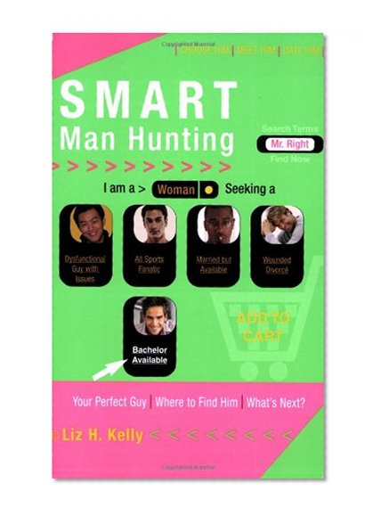 Smart Man Hunting: A Fast-Track Dating Guide for Finding Mr. Right