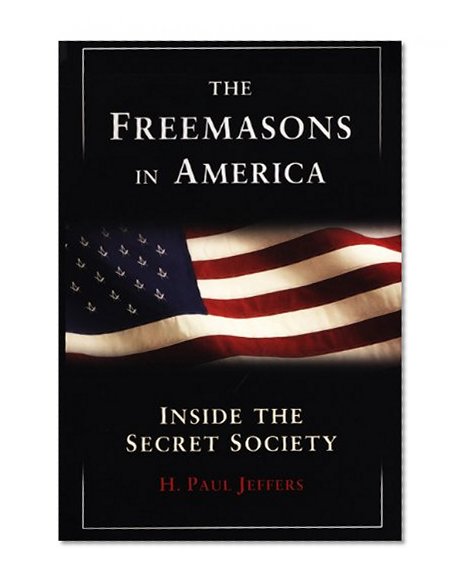 The Freemasons in America: Inside the Secret Society