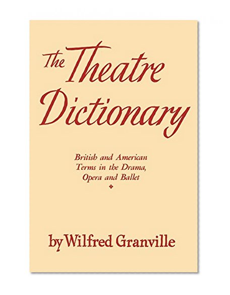 The Theatre Dictionary: British and American Terms in the Drama, Opera, and Ballet