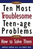 Ten Most Troublesome Teenage Problems: And How to Solve Them