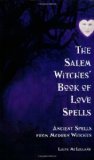 The Salem Witches Book Of Love Spells: Ancient Spells from Modern Witches