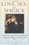 Love, Sex And Magick: Exploring the Spiritual Union Between Male and Female