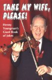 Take My Wife, Please: Henny Youngman's Giant Book of Jokes