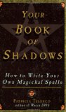 Your Book Of Shadows: How to Write Your Own Magickal Spells