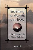 Reclaiming the Wisdom of the Body: A Personal Guide to Chinese Medicine