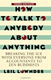 How To Talk To Anybody About Anything 3rd ed: Breaking the Ice With Everyone from Accountants to Zen Buddhists