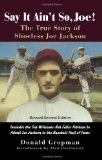 Say It Ain't So, Joe!: The True Story of Shoeless Joe Jackson