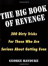 The Big Book Of Revenge: 200 Dirty Tricks for Those Who Are Serious About Getting Even