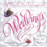 The World's Most Unforgettable Weddings: Love, Lust, Money, and Madness
