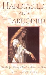 Handfasted And Heartjoined: Rituals for Uniting a Couple's Hearts and Lives