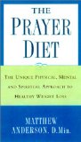 The Prayer Diet: The Unique Physical, Mental, and Spiritual Approach to Healthy Weight Loss