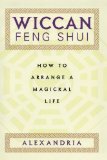 Wiccan Feng Shui: How to Arrange a Magickal Life