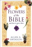 Flowers Of The Bible: And How to Grow Them