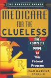 Medicare For The Clueless: The Complete Guide to This Federal Program (Clueless Guides)