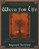 Wicca For Life: The Way of the Craft -- From Birth to Summerland