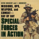 Special Forces In Action: Missions, Ops, Weapons, and Combat--Day by Day