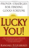 Lucky You!: Proven Strategies for Finding Good Fortune: Proven Strategies You Can Use to Find Your Fortune