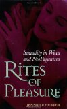 Rites of Pleasure: Sexuality in Wicca and Neo-Paganism