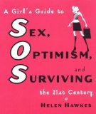 SOS: A Girl's Guide to Sex, Optimism and Surviving the 21stCentury: A Girl's Guide to Sex, Optimism, and Surviving the 21st Century